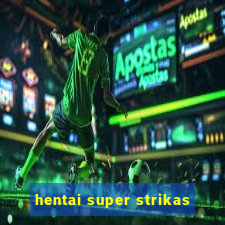 hentai super strikas